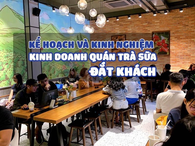 Kế hoạch và kinh nghiệm kinh doanh quán trà sữa đắt khách