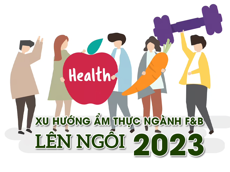 Dự đoán những xu hướng ẩm thực mới của ngành F&B toàn cầu sẽ lên ngôi trong năm 2023