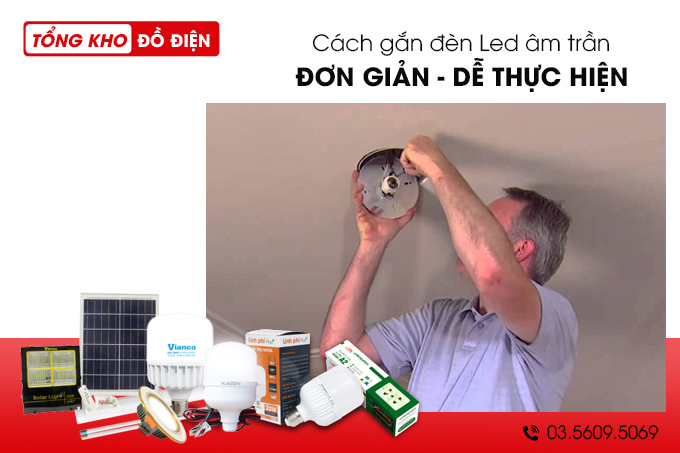Hướng dẫn chi tiết cách gắn đèn Led âm trần đơn giản nhất