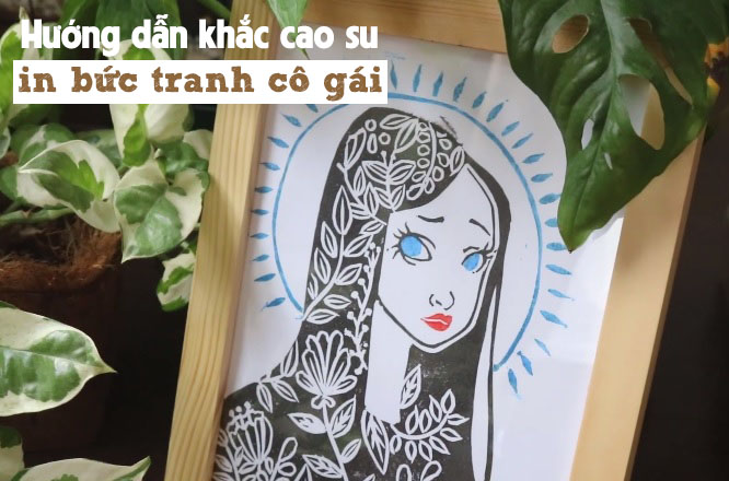 Hướng dẫn khắc cao su in bức tranh cô gái