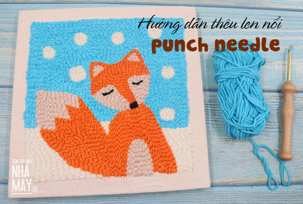 Hướng dẫn thêu len nổi (punch needle) hình chú cáo nhỏ