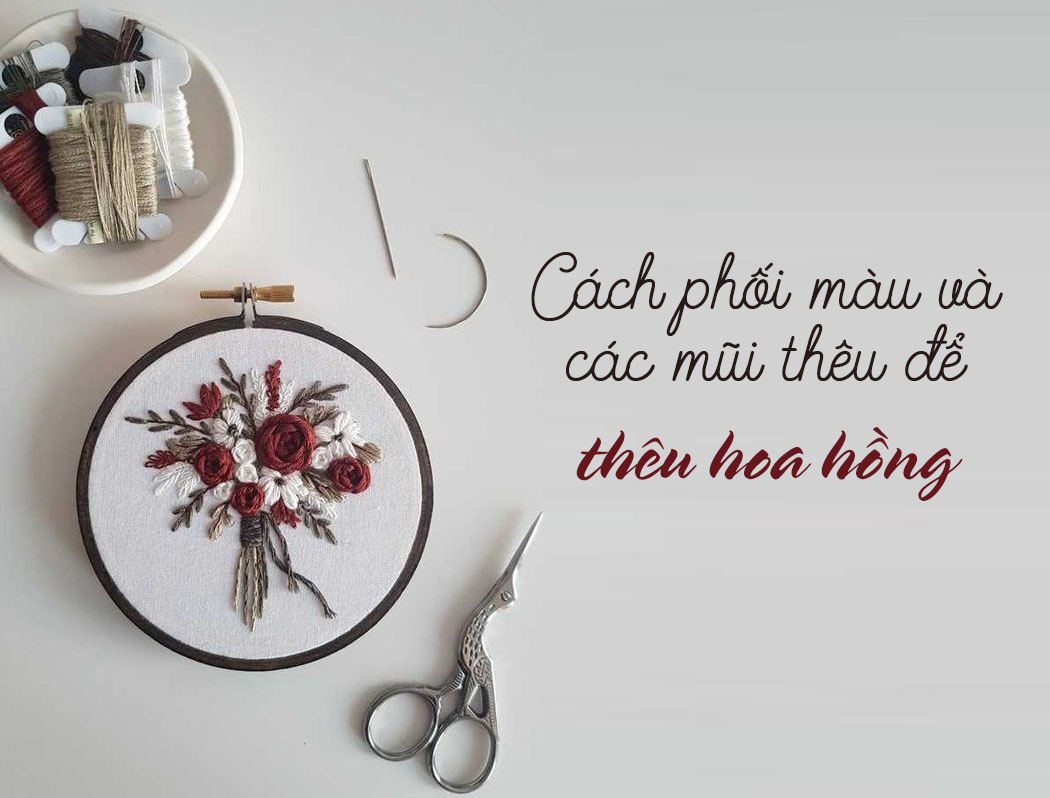 Cách phối màu và ứng dụng các mũi thêu để thêu bông hoa hồng