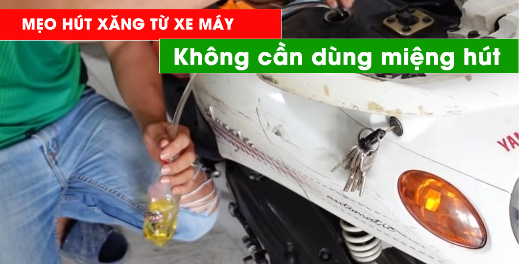 Mẹo siêu dễ để rút xăng từ xe máy mà không cần dùng miệng hút