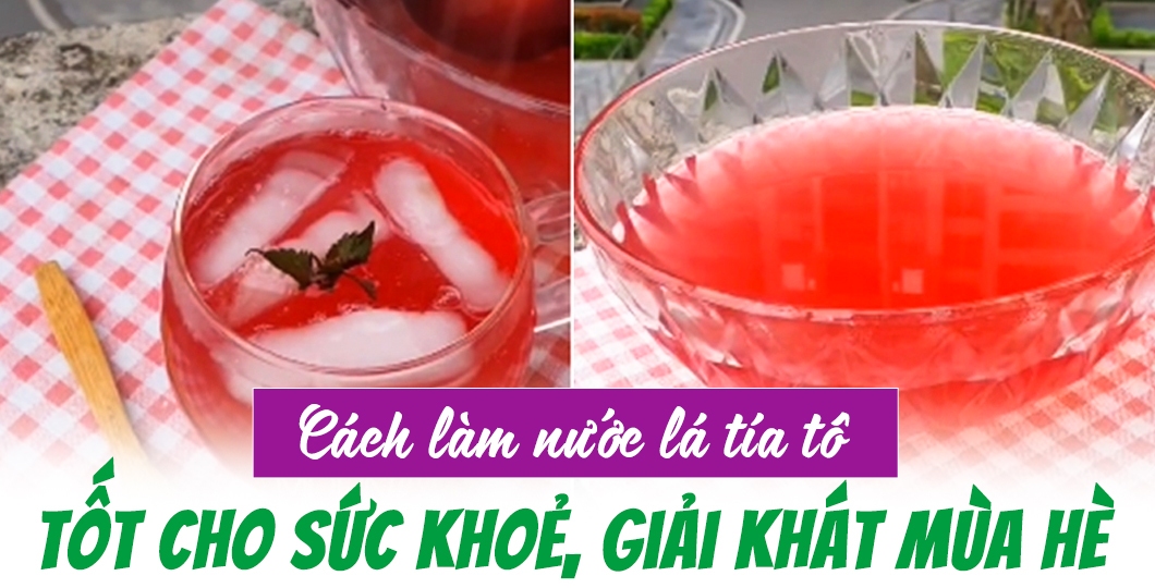 Cách làm nước lá tía tô dễ uống tốt cho sức khoẻ, giải khát mùa hè