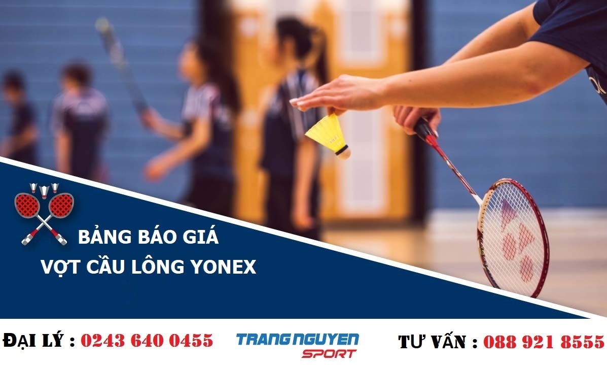 [Bảng Báo Giá] Vợt Cầu Lông Yonex Chính Hãng Năm 2023 tại Trang Nguyên Sport