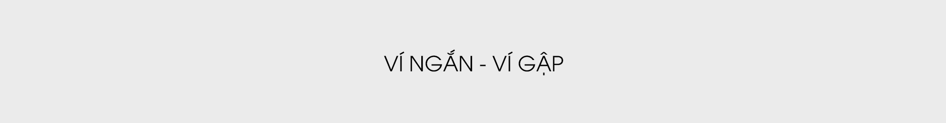 VÍ NGẮN - VÍ GẬP