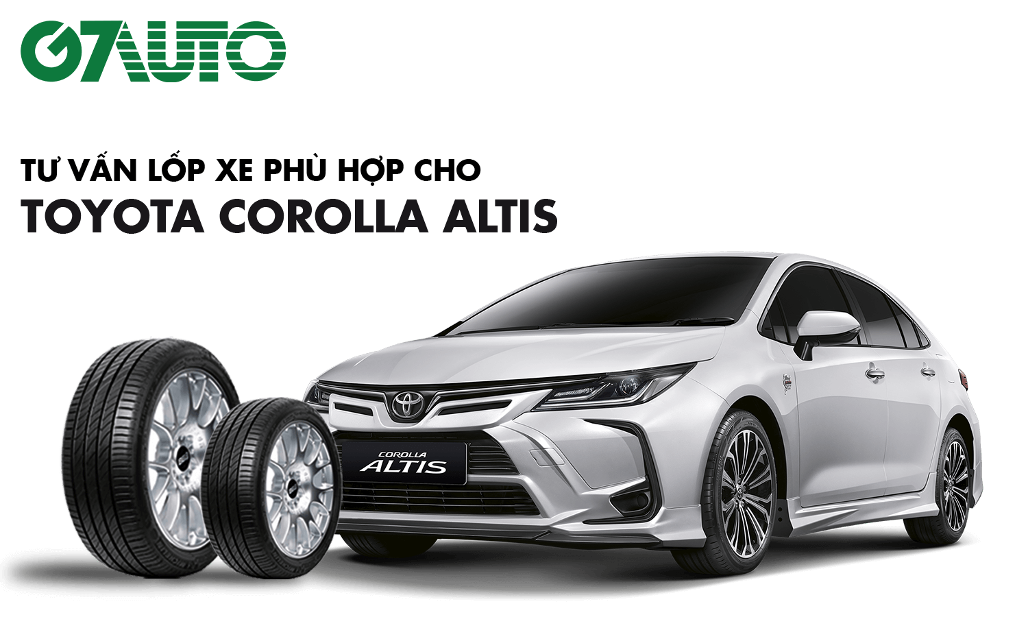Lốp xe Toyota Corolla Altis: Thông số và Bảng giá mới nhất