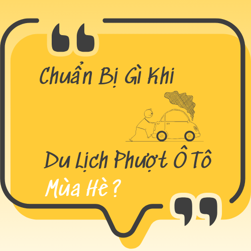 Chuẩn Bị Gì Khi Du Lịch Phượt Ô Tô Mùa Hè?