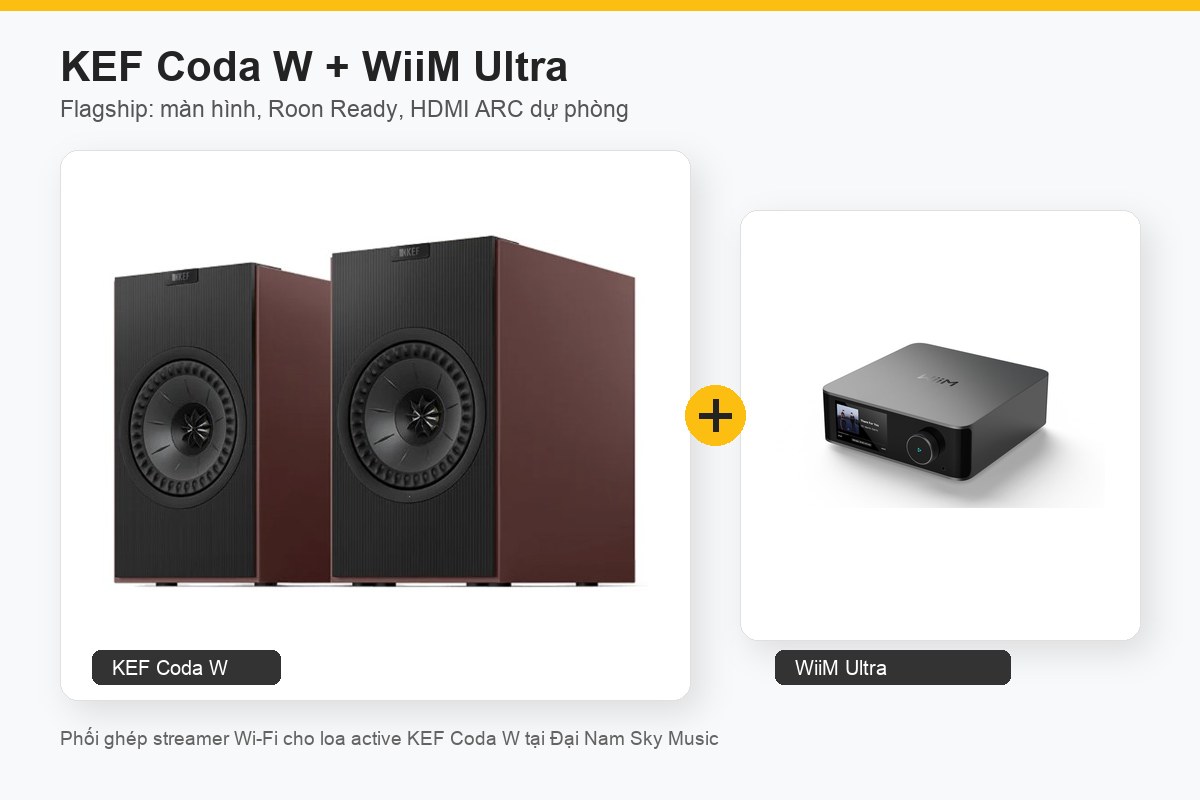 KEF Coda W ghép WiiM Ultra với Roon Ready, màn hình cảm ứng và HDMI ARC dự phòng tại Đại Nam Sky Music