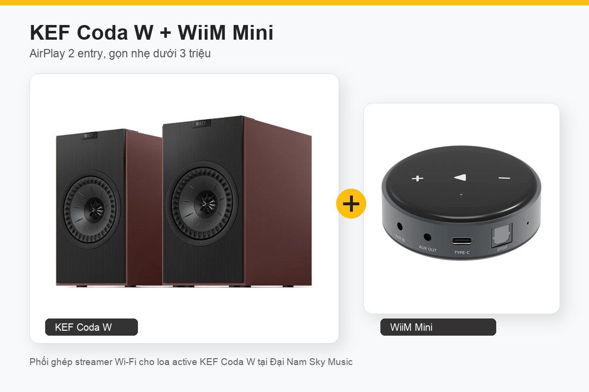 KEF Coda W ghép WiiM Mini cho nhu cầu AirPlay 2 entry budget tại Đại Nam Sky Music