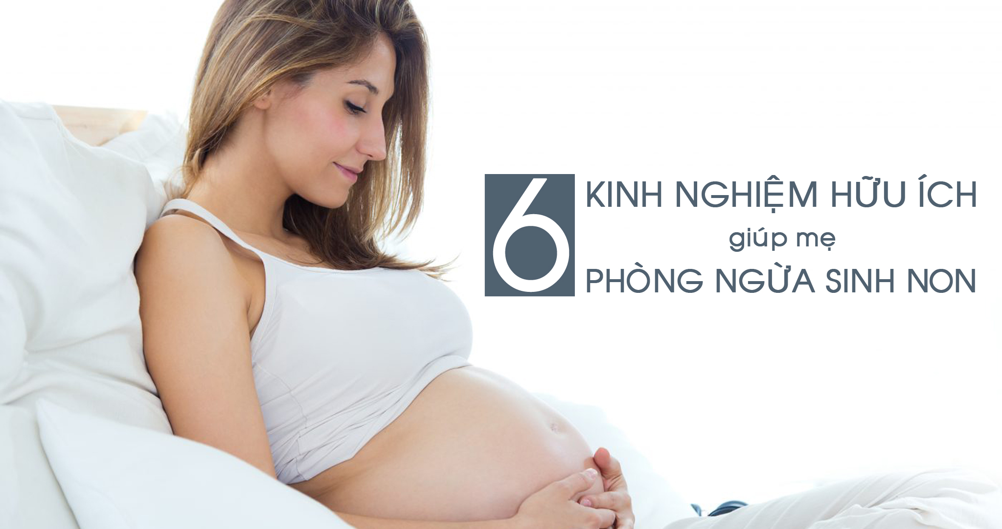 6 Kinh nghiệm hữu ích giúp mẹ bầu phòng ngừa sinh non