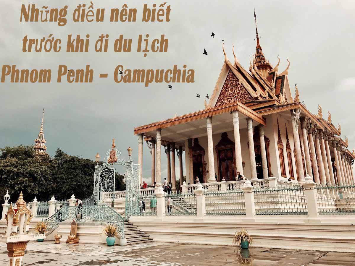 Những điều nên biết trước khi đi du lịch Phnom Penh – Campuchia