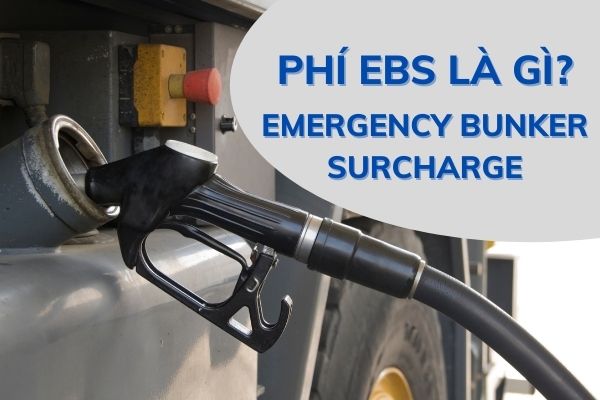 Phí EBS (Emergency Bunker Surcharge): Khái Niệm, Mục Đích Và Cách Tính | 2025