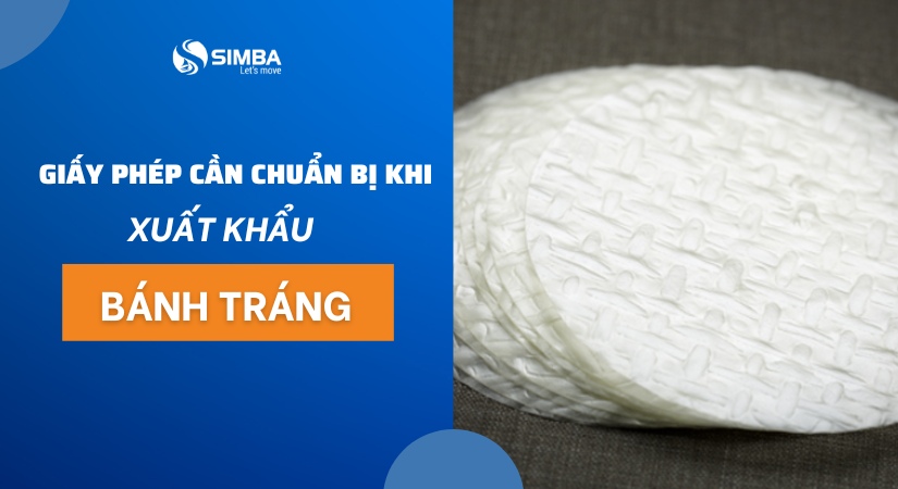 Những giấy phép cần chuẩn bị khi xuất khẩu bánh tráng