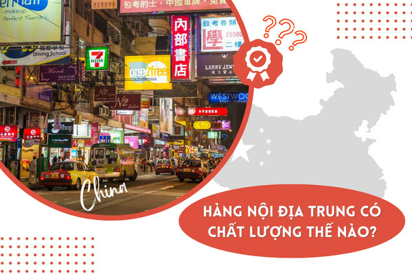 Hàng nội địa Trung có đảm bảo chất lượng không?