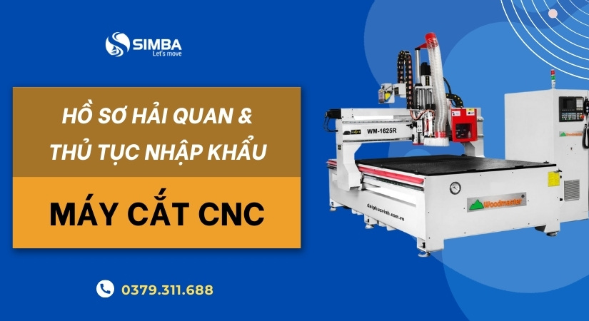 Hồ sơ hải quan và thủ tục nhập khẩu máy cắt CNC