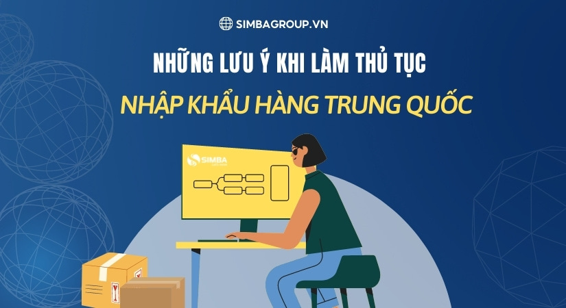 Những lưu ý quan trọng khi làm thủ tục nhập khẩu hàng Trung Quốc