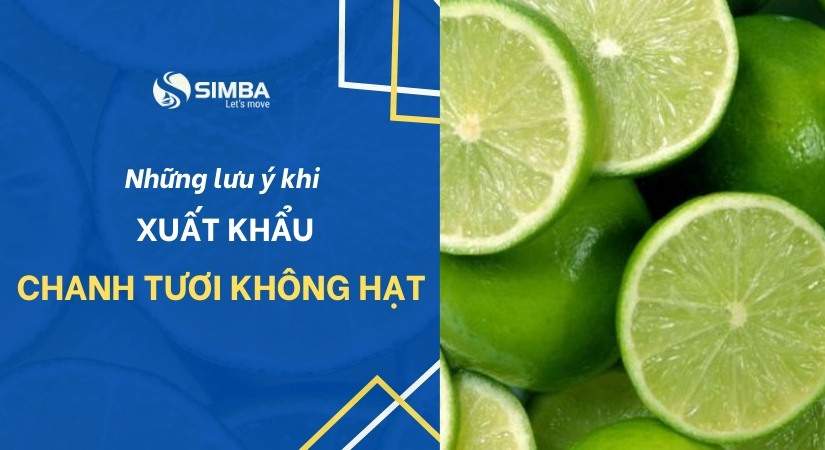 Những lưu ý khi xuất khẩu chanh tươi không hạt