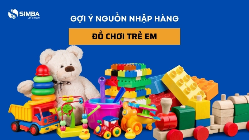 Gợi ý nguồn nhập hàng đồ chơi trẻ em uy tín