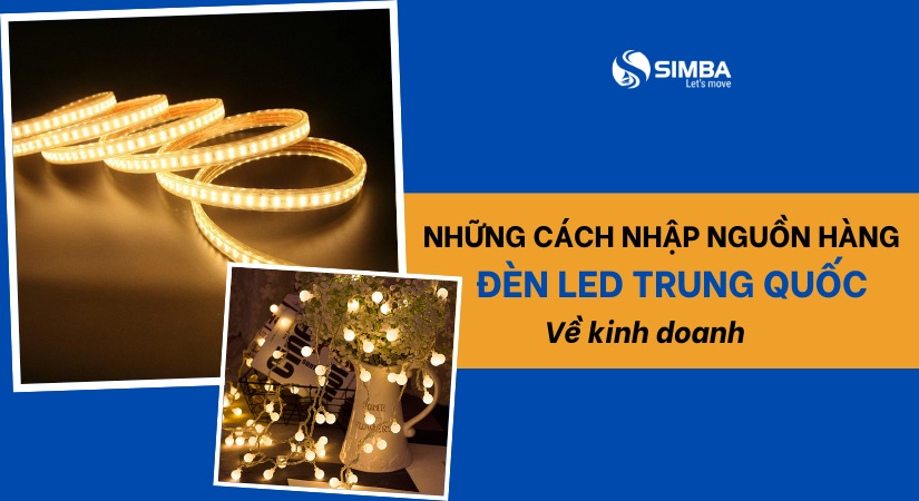 Những cách nhập nguồn hàng đèn Led Trung Quốc về kinh doanh