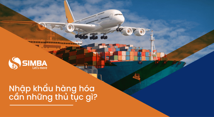 Nhập khẩu hàng hóa cần những thủ tục gì?