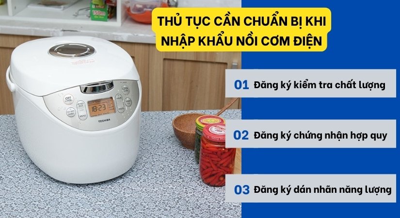 Thủ tục nhập khẩu nồi cơm điện gồm những gì?