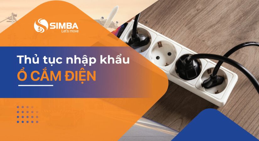 Thủ tục nhập khẩu ổ cắm điện Simba