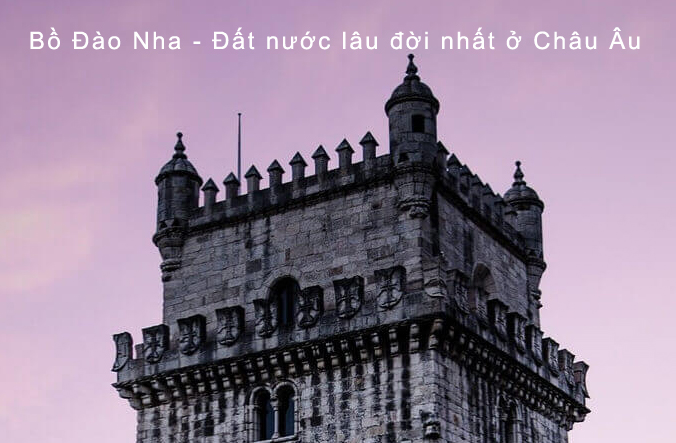 Bồ Đào Nha, quốc gia lâu đời nhất ở châu Âu