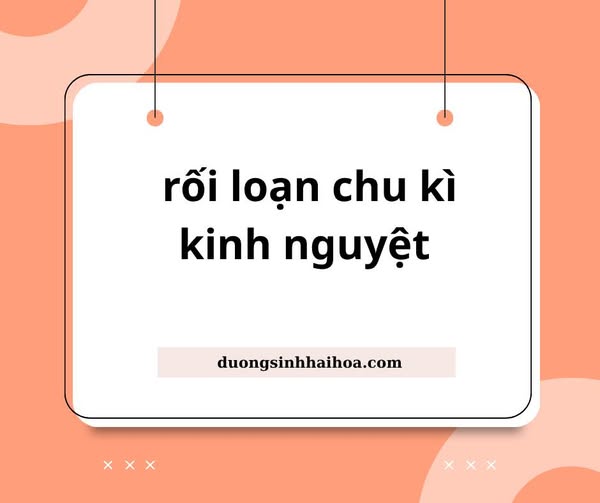 RỐI LOẠN CHU KÌ KINH NGUYỆT