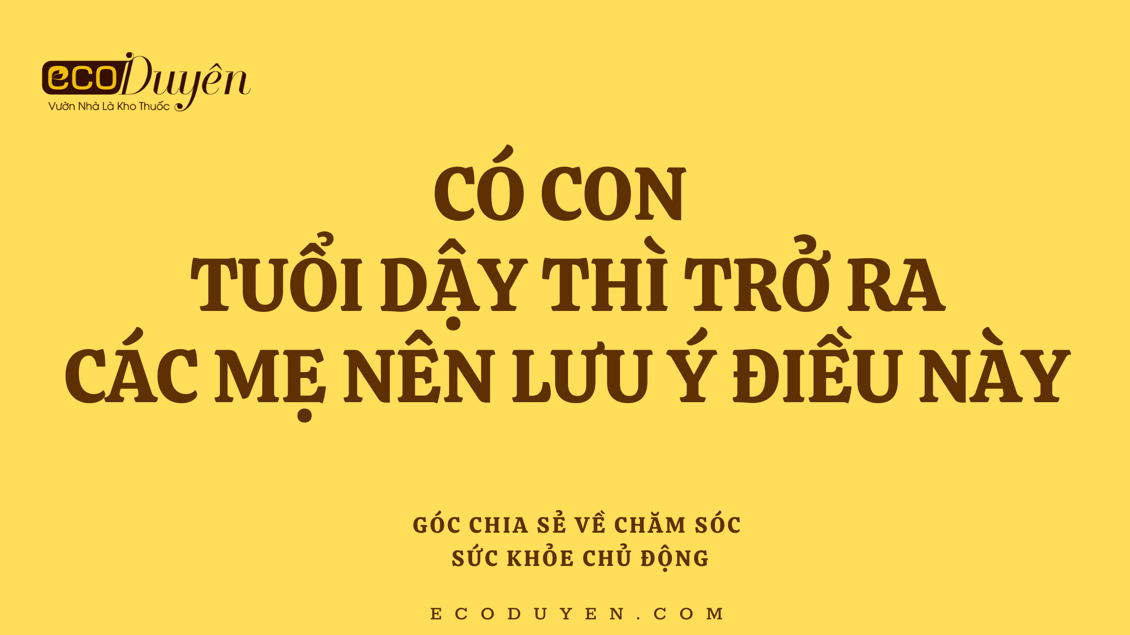 CÓ CON TUỔI DẬY THÌ TRỞ RA, CÁC MẸ NÊN LƯU Ý ĐIỀU NÀY