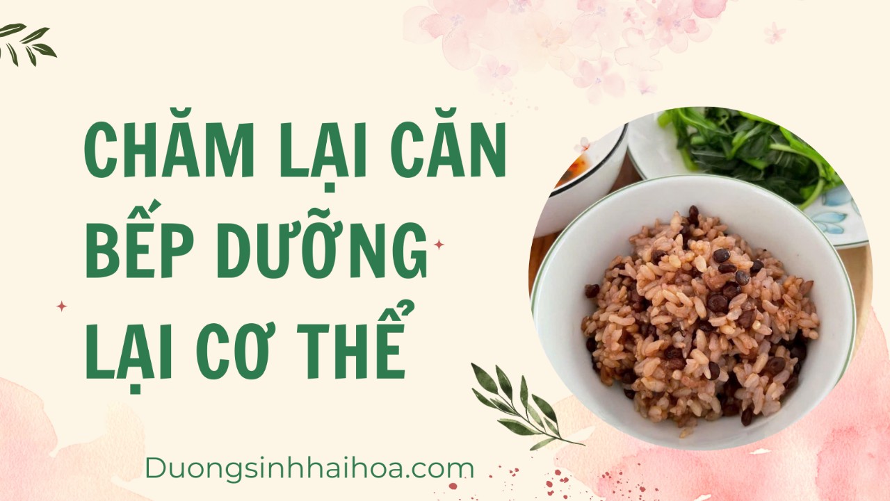 CHĂM LẠI CĂN BẾP DƯỠNG LẠI CƠ THỂ