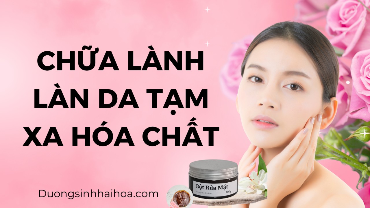 CHỮA LÀNH LÀN DA- TẠM XA HOÁ CHẤT