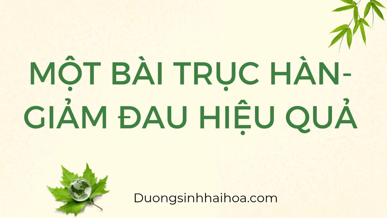 MỘT BÀI TRỤC HÀN - GIẢM ĐAU HIỆU QUẢ