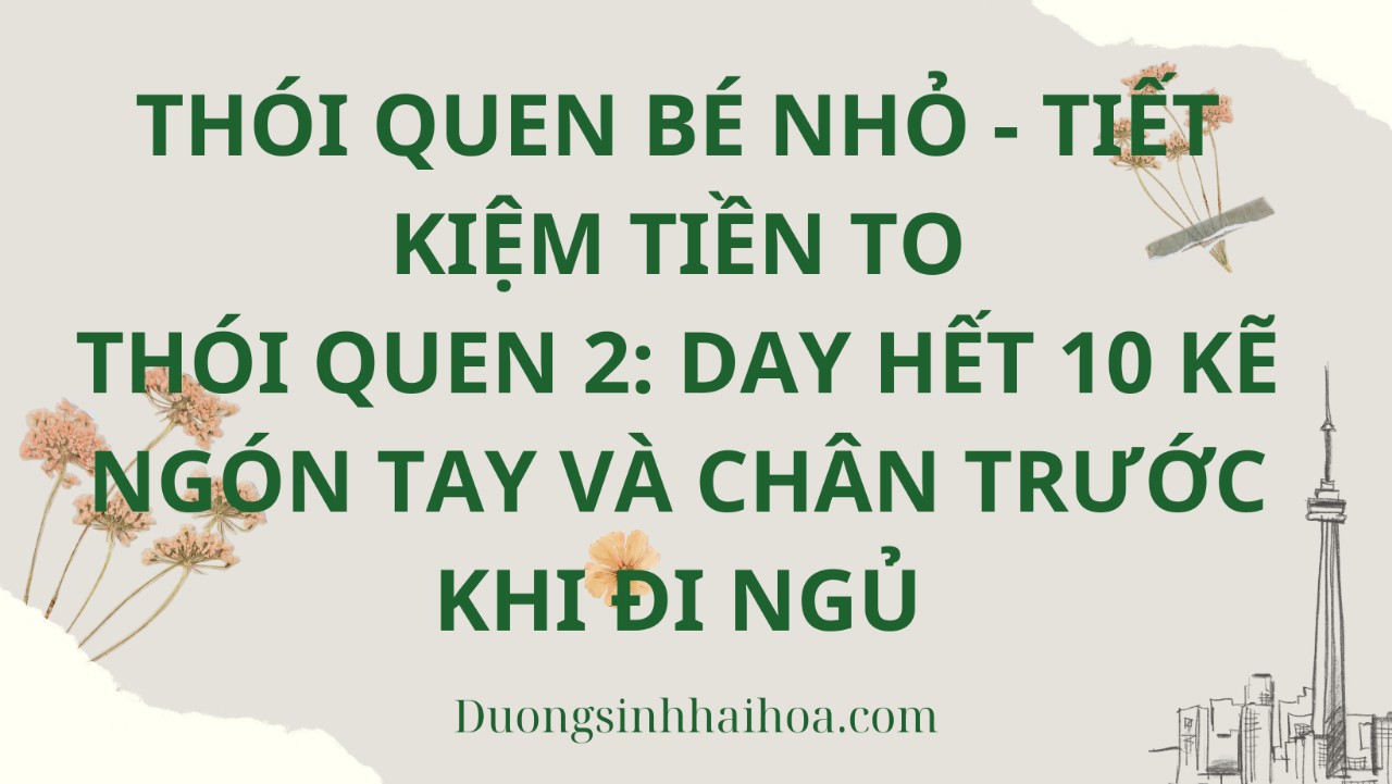 THÓI QUEN BÉ NHỎ - TIẾT KIỆM TIỀN TO. THÓI QUEN 2: DAY HẾT 10 KẼ NGÓN TAY VÀ CHÂN TRƯỚC KHI ĐI NGỦ
