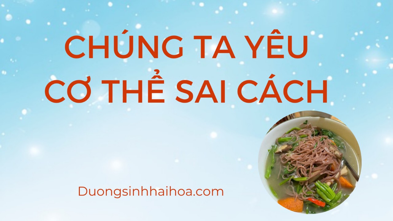 CHÚNG TA YÊU CƠ THỂ SAI CÁCH TRONG THỜI GIAN DÀI
