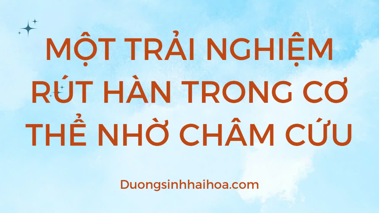 MỘT TRẢI NGHIỆM RÚT HÀN TRONG CƠ THỂ NHỜ CHÂM CỨU