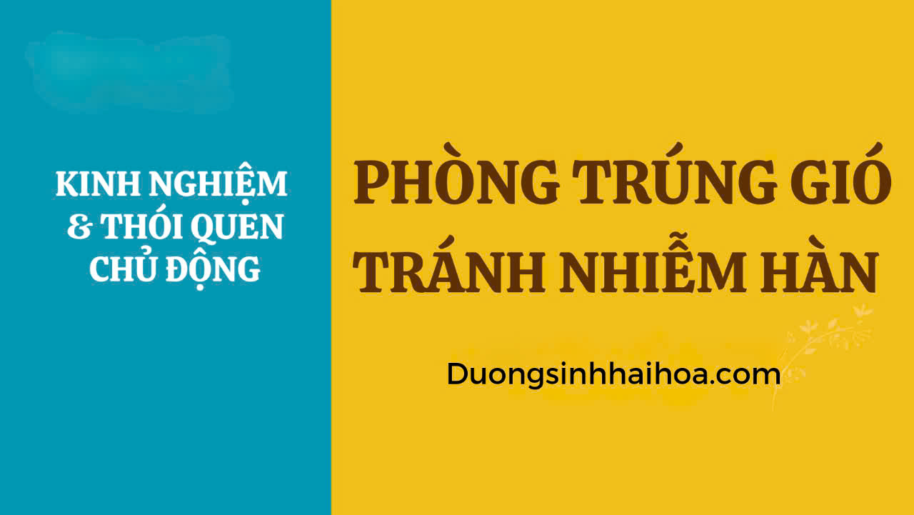 KINH NGHIỆM PHÒNG TRÚNG GIÓ & THÓI QUEN CHỦ ĐỘNG TRÁNH NHIỄM HÀN