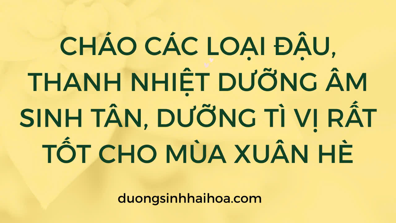 CHÁO CÁC LOẠI ĐẬU, THANH NHIỆT DƯỠNG ÂM SINH TÂN, DƯỠNG TÌ VỊ RẤT TỐT CHO MÙA XUÂN HÈ!