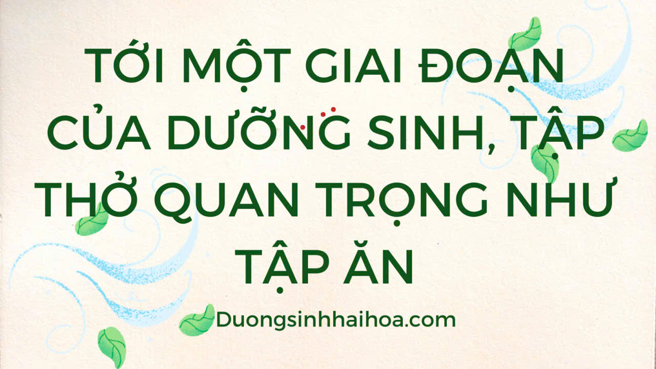 TỚI MỘT GIAI ĐOẠN CỦA DƯỠNG SINH, TẬP THỞ QUAN TRỌNG NHƯ TẬP ĂN