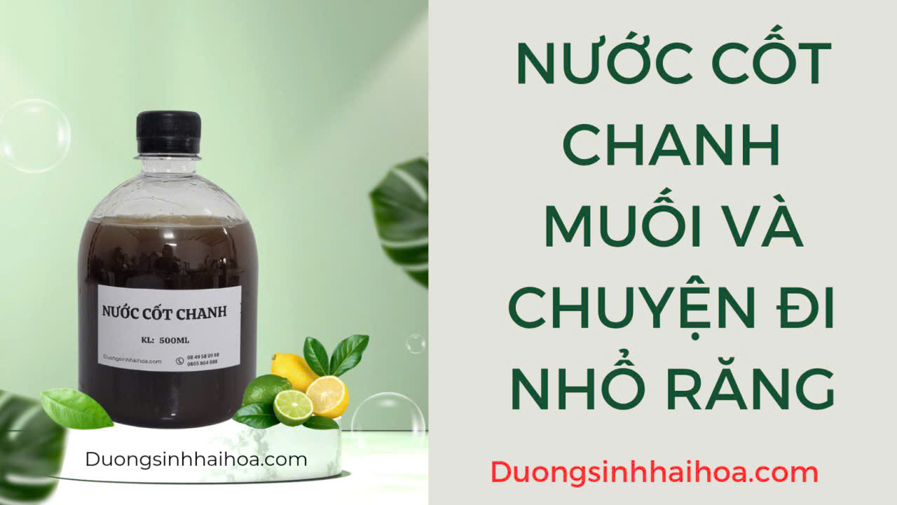 NƯỚC CỐT CHANH MUỐI VÀ CHUYỆN ĐI NHỔ RĂNG (kinh nghiệm thực hành)