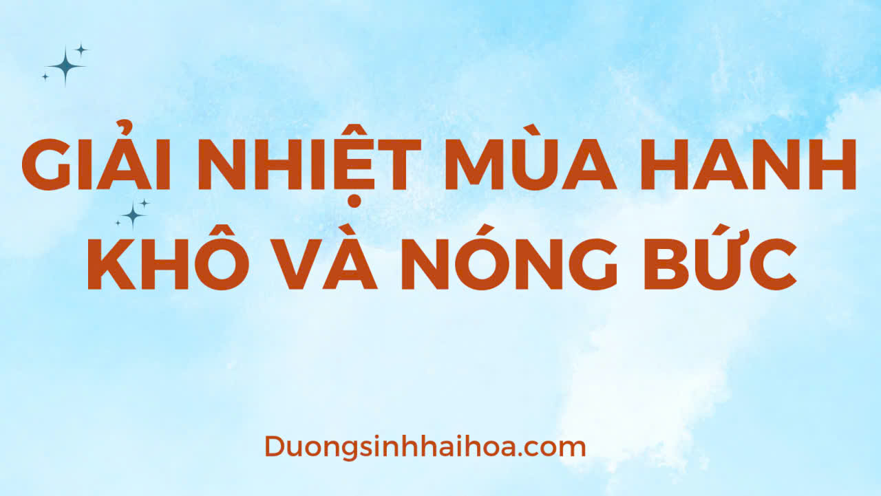 GIẢI NHIỆT MÙA HANH KHÔ VÀ NÓNG BỨC