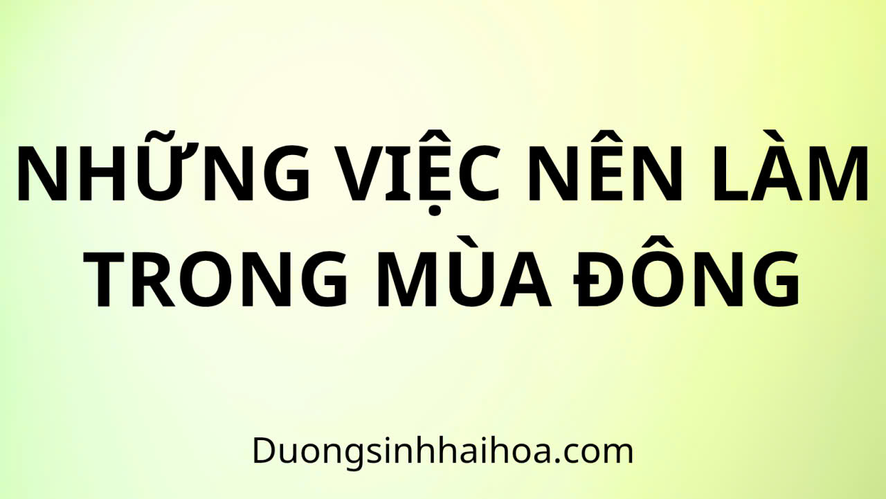 NHỮNG VIỆC NÊN LÀM TRONG MÙA ĐÔNG