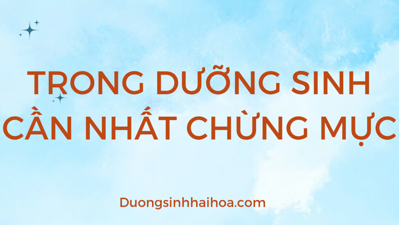 TRONG DƯỠNG SINH CẦN NHẤT CHỪNG MỰC
