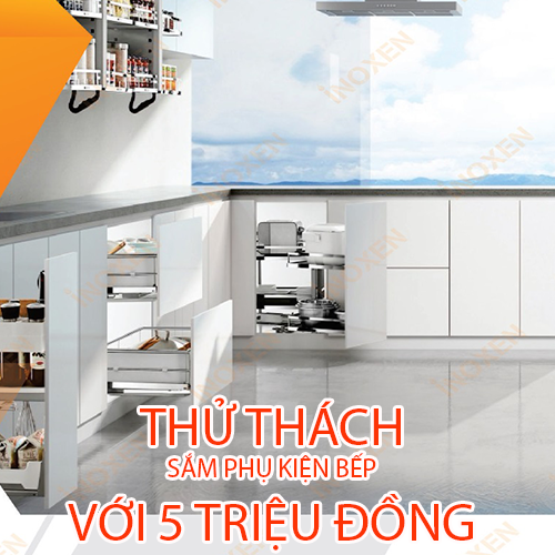 Mua phụ kiện tủ bếp gì nếu ngân sách có 5 triệu