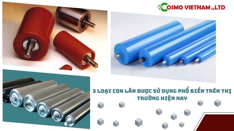 Top 3 loại con lăn được sử dụng phổ biến trên thị trường hiện nay
