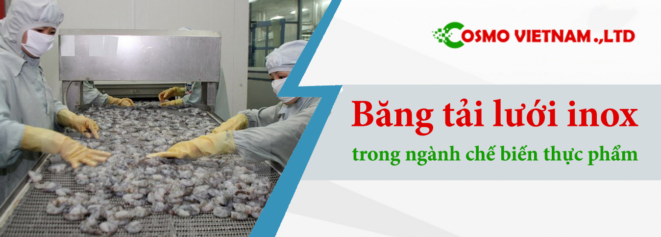 Băng tải lưới inox và những tiện ích trong ngành chế biến thực phẩm