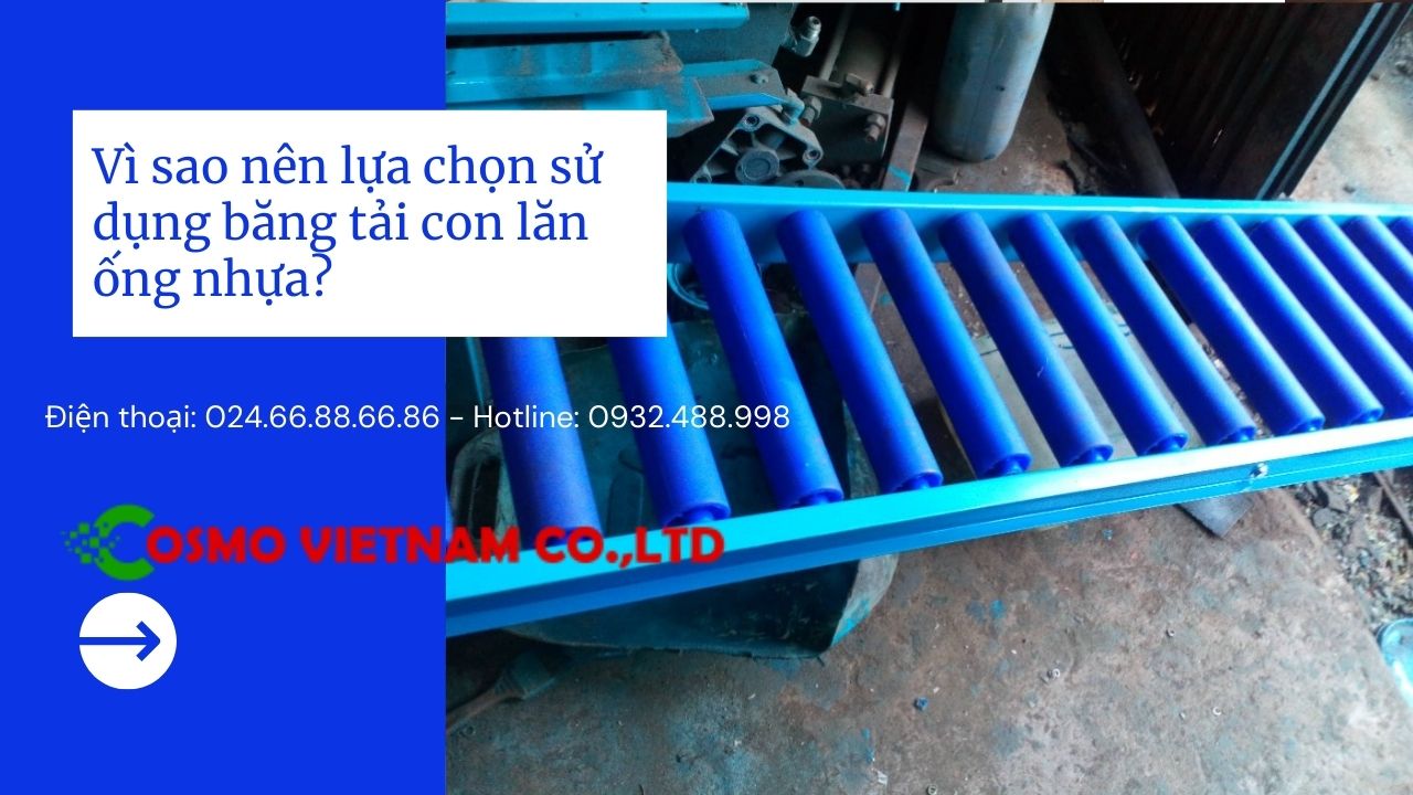 Vì sao nên lựa chọn sử dụng băng tải con lăn ống nhựa?