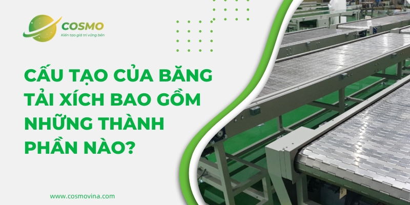 Cấu tạo của băng tải xích bao gồm những thành phần nào?