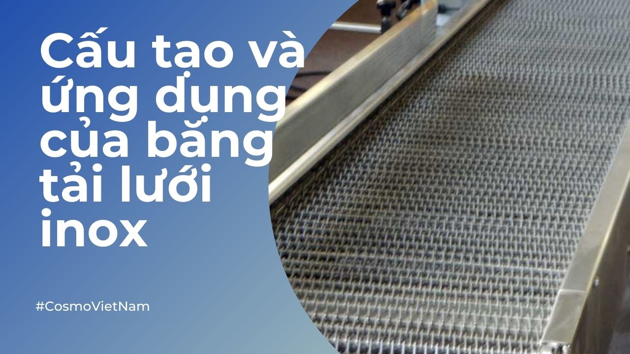 Cấu tạo và ứng dụng của băng tải lưới inox