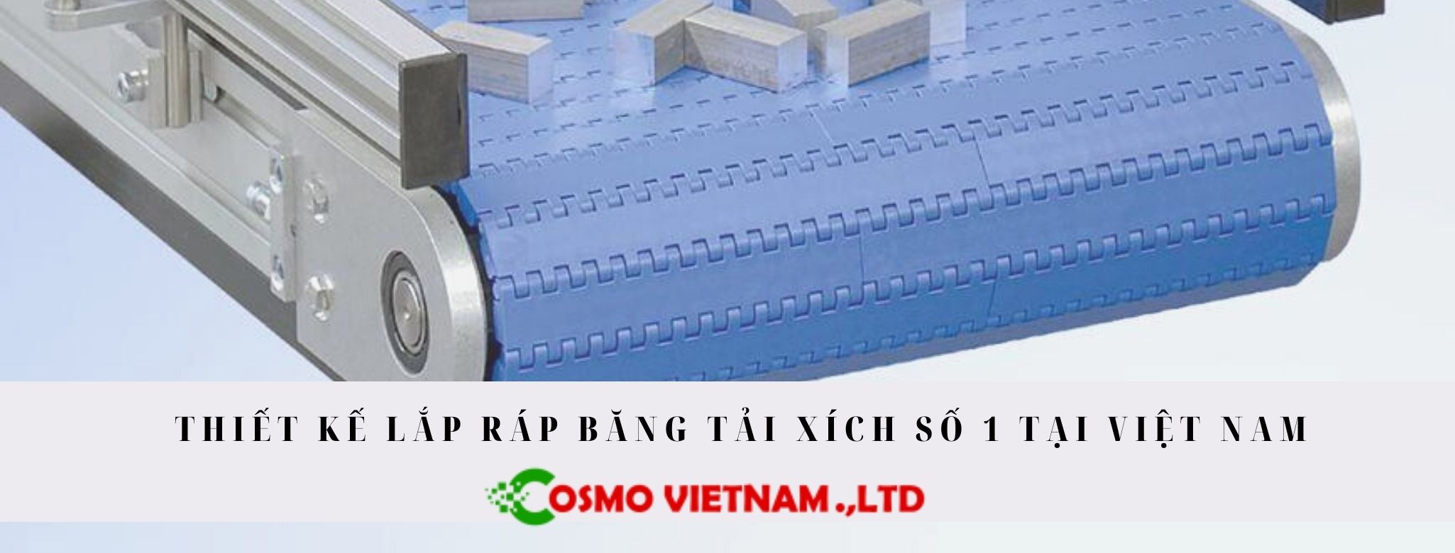 Thiết kế lắp ráp băng tải xích số 1 tại Việt Nam - 10 năm kinh nghiệm